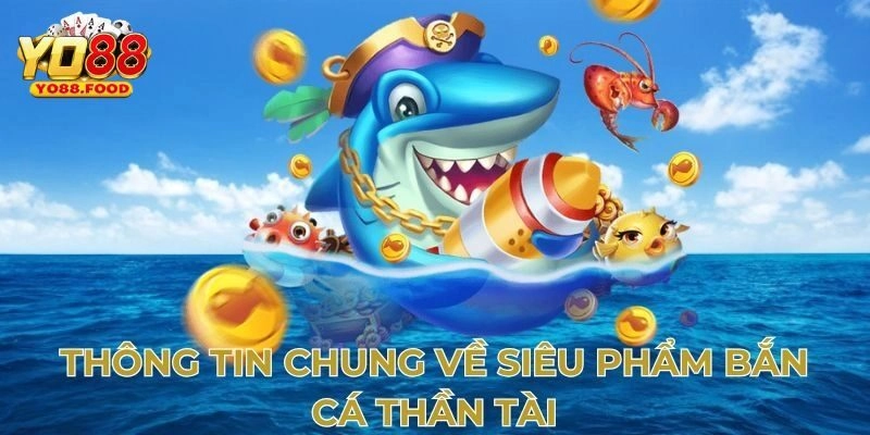 Tổng quan sơ lược chung về bắn cá thần tài